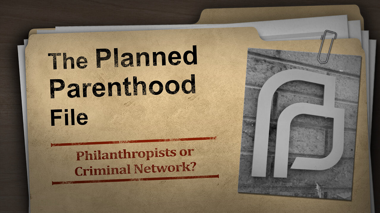 The Planned Parenthood File – Philanthropists or Criminal Network?