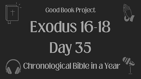 Chronological Bible in a Year 2023 - February 4, Day 35 - Exodus 16-18