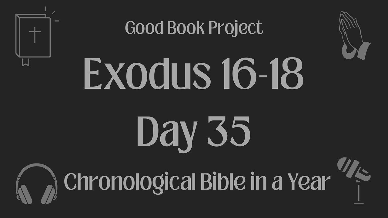 Chronological Bible in a Year 2023 - February 4, Day 35 - Exodus 16-18