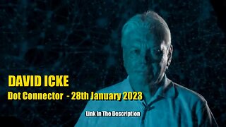 DAVID ICKE - DOT CONNECTOR - 28th January 2023