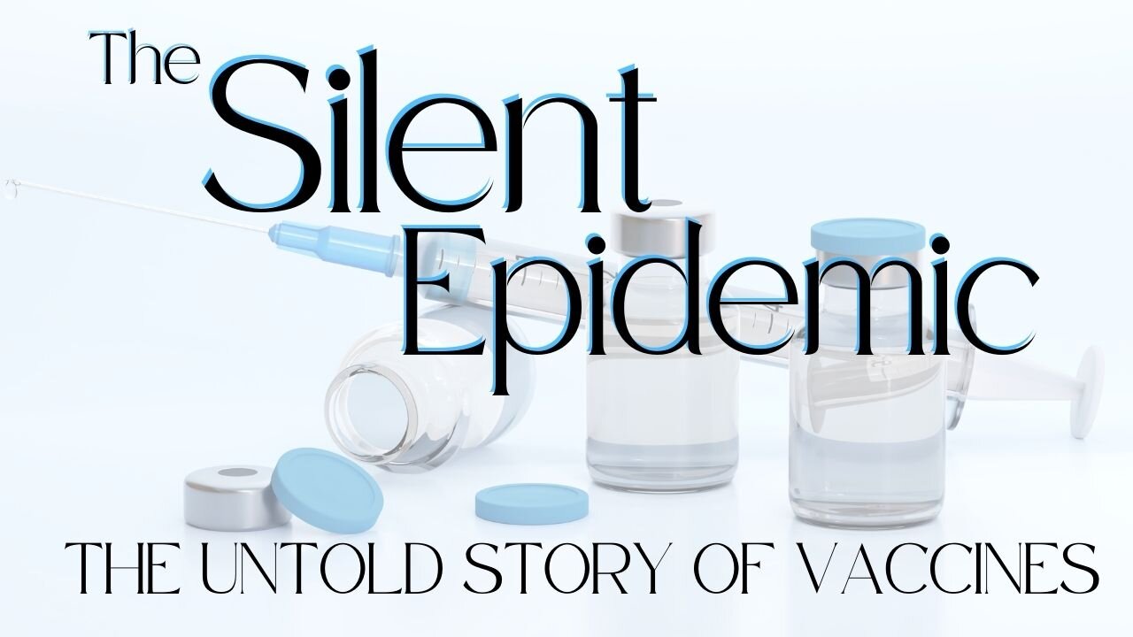 Documentary: Silent Epidemic - The Untold Story of Vaccines