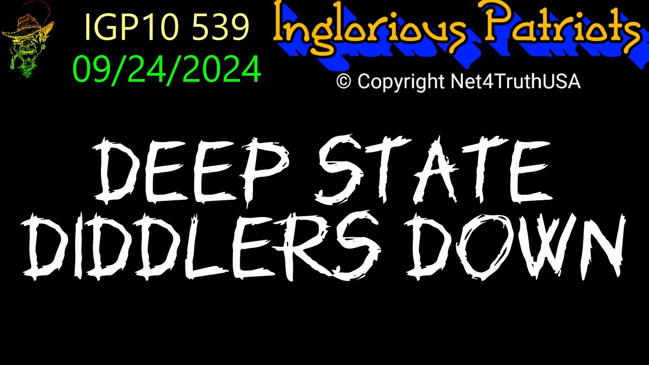 IGP10 539 - Deep State Diddlers Down