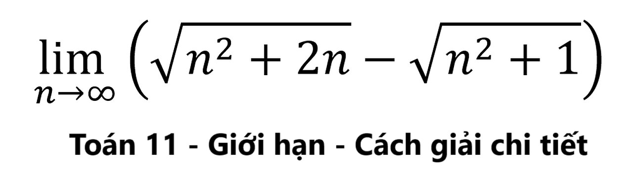 Toán 11: Giới hạn: lim ( n→∞)⁡(√(n^2+2n)-√(n^2+1))