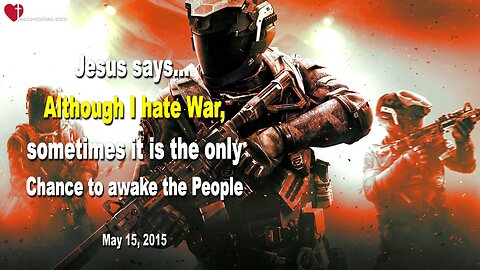 I hate War, but sometimes it is the only Chance to awake the People ❤️ Love Letter from Jesus