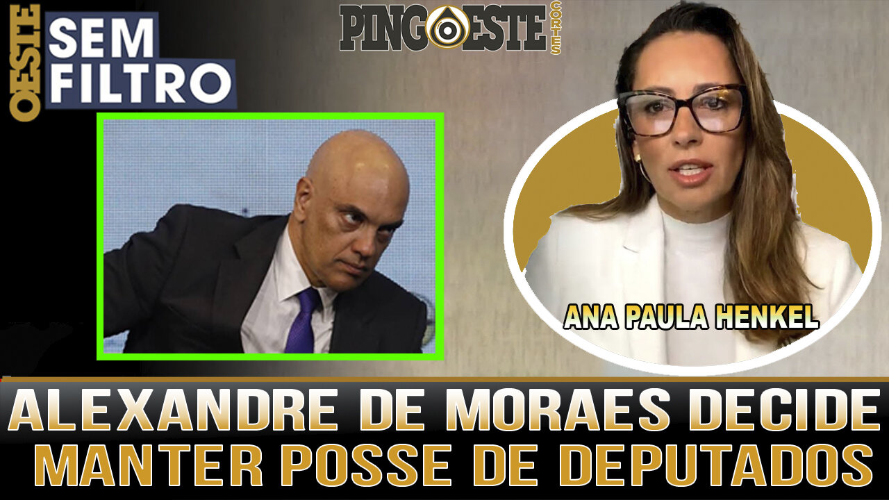 Moraes respeita Constituição e não cancela posse de deputados eleitos [ANA PAULA HENKEL]