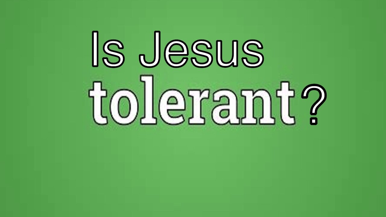 Is Jesus Tolerant?