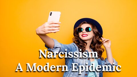 The Psychology of Narcissism – A Modern Epidemic