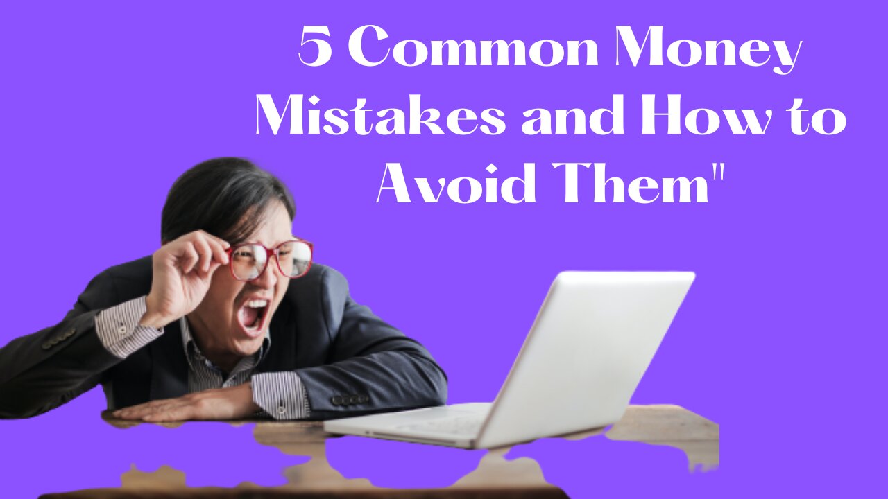 5 Common Money Mistakes and How to Avoid