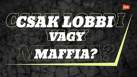 Csak lobbi vagy maffia? - Dr. Lenkei Gábor