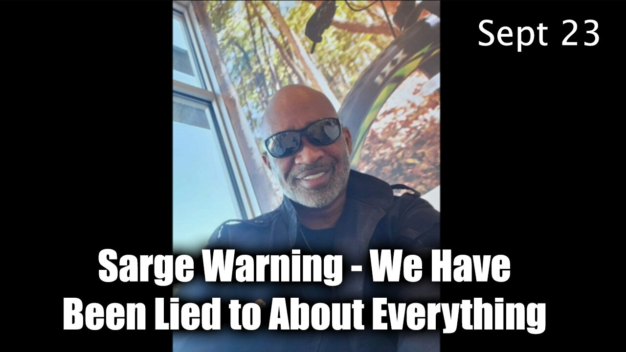 Sarge Warning - We Have Been Lied to About Everything