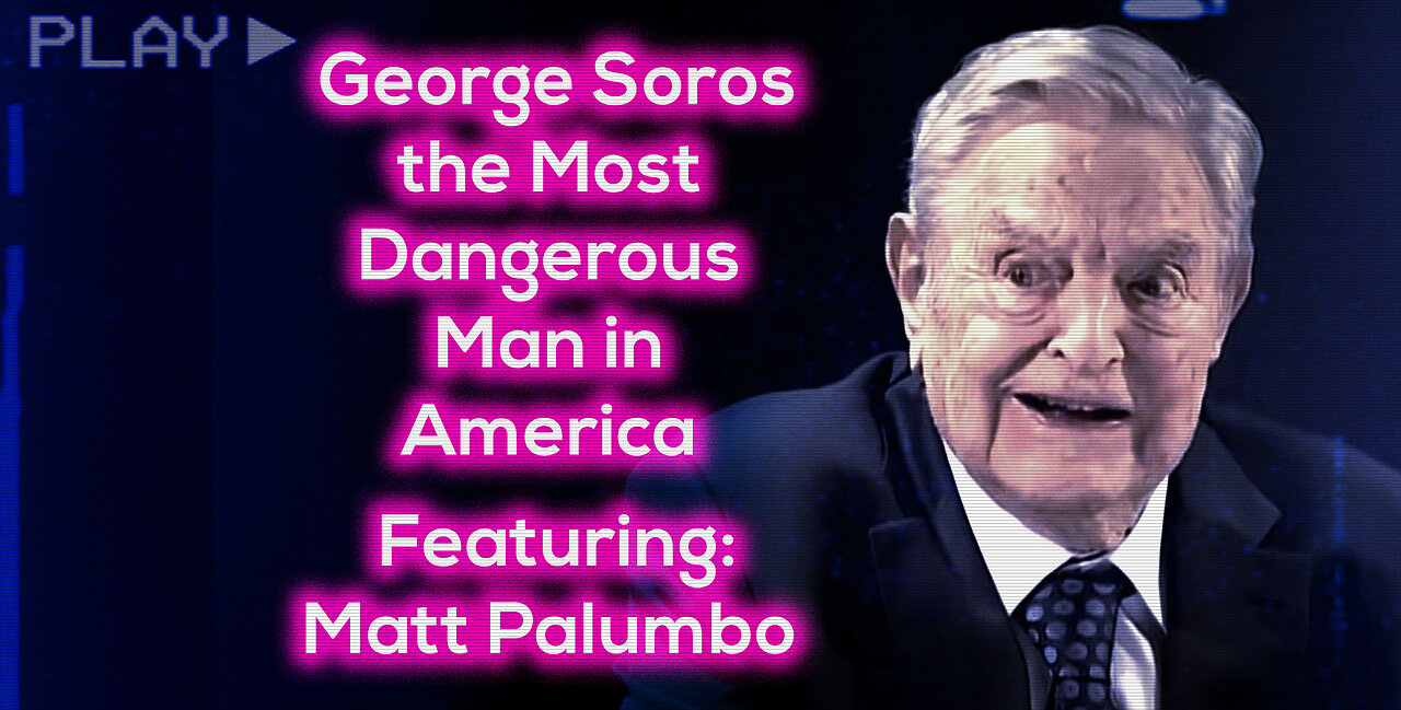 George Soros the Most Dangerous Man in America - Featuring: Matt Palumbo