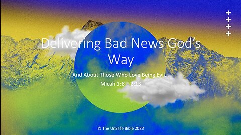 Micah 1:8 - 2:13 Delivering Bad New God's Way