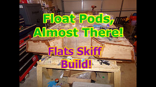 Floatation Pods - Almost Done! Flats Skiff Boat Build! April 2022