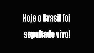 O Brasil foi enterrado vivo!