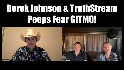 Derek Johnson & TruthStream: Peeps Fear GITMO - Military Tribunals Already being DONE for Awhile