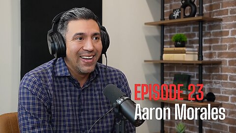 Episode 23 - Aaron Morales