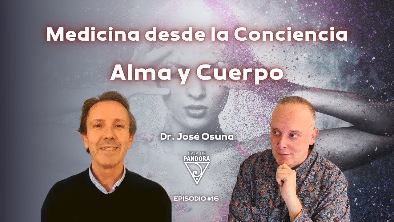 Medicina desde la Conciencia. Alma y Cuerpo con Dr. José Osuna