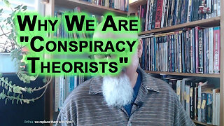 We Are "Conspiracy Theorists" Because Centralized Power Lies to Us on All Fronts: Educate Yourself