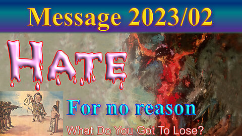 Message 2023/02: Hate - for no reason