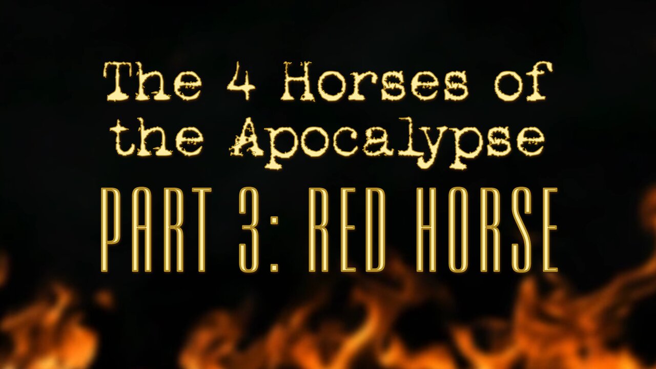 The 4 Horses of the Apocalypse: Part 3 The Red Horse