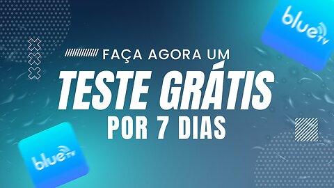 Teste agora o BLUTV por 7 dias gratuitos !