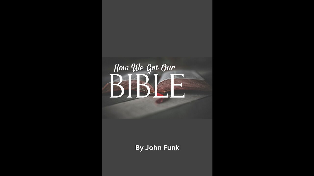 How We Got Our Bible --Part 2, by John Funk.