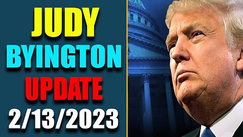 JUDY BYINGTON UPDATE AS OF FEB 13, 2023 - TRUMP NEWS