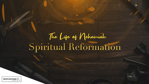 The Life of Nehemiah: Spiritual Reformation // February 12, 2023