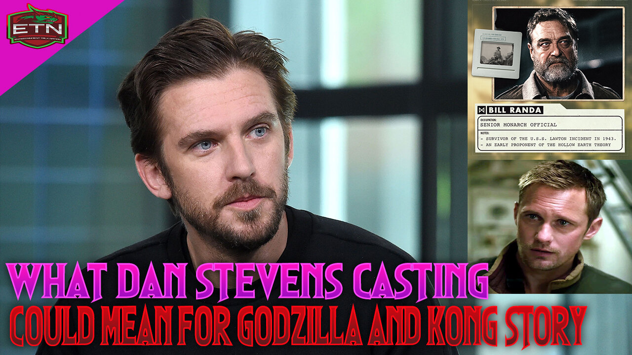 Godzilla and Kong - Who Dan Stevens might Play in the movie