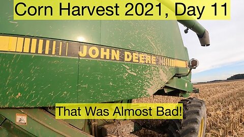 Corn Harvest 2021: Day 11, That was almost bad