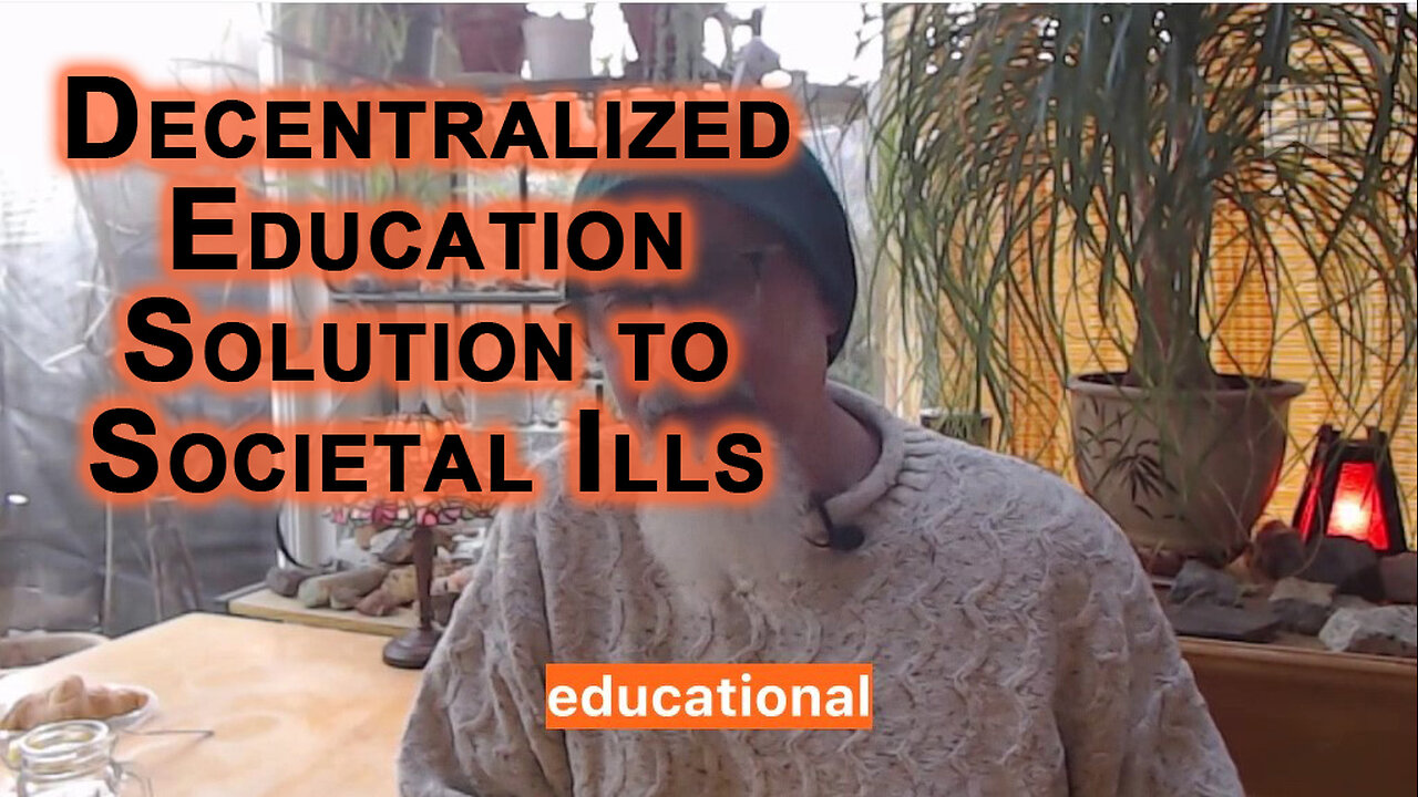 Decentralized Education Solution to Societal Ills: Centralized Indoctrination Causes Social Collapse