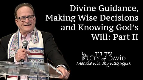 Divine Guidance, Making Wise Decisions and Knowing God's Will: Part II