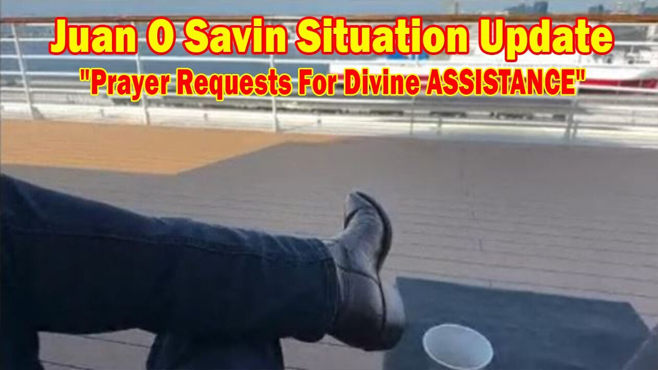 Juan O Savin Situation Update May 5: "Prayer Requests For Divine ASSISTANCE"