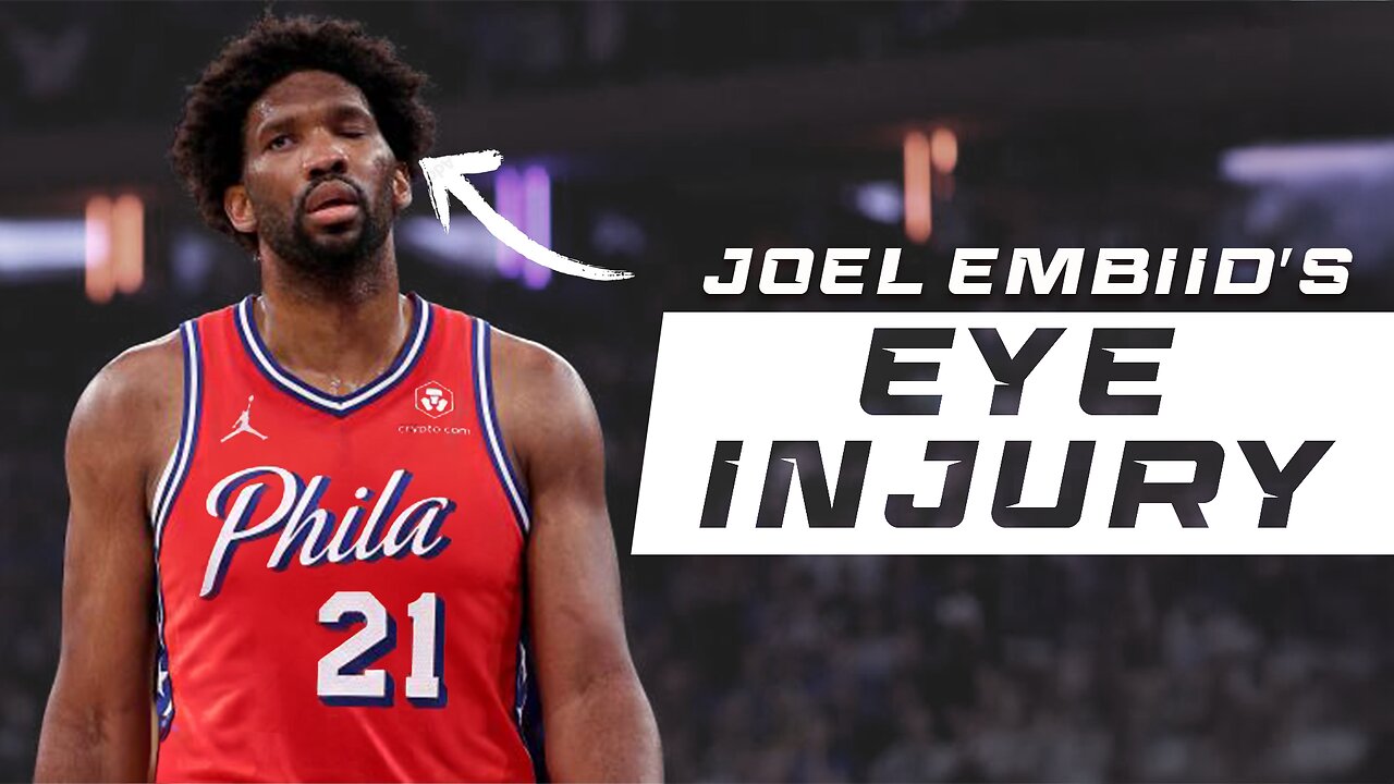 What's Wrong With Joel Embiid's Eye