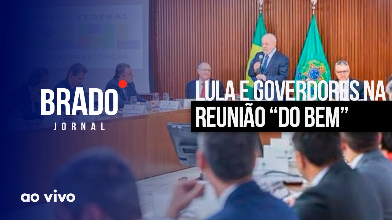 LULA E GOVERDORES NA REUNIÃO “DO BEM” - AO VIVO: BRADO JORNAL 2ª EDIÇÃO - 27/01/2023