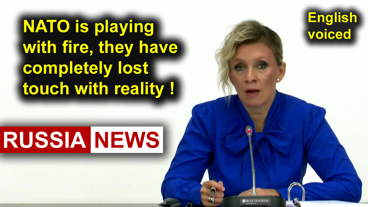 NATO is playing with fire, they have completely lost touch with reality! Zakharova