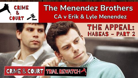 Trial Rewatch | Menendez Brothers: The Appeal - Habeas Corpus Part 2 (CA vs Erik & Lyle Menendez)