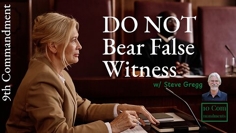 The 9th Commandment: Do Not Bear False Witness Against Your Neighbor - Steve Gregg