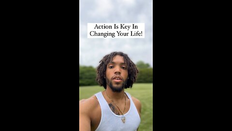 Action Is Key In Changing Your Life… | Inspiration Is Key