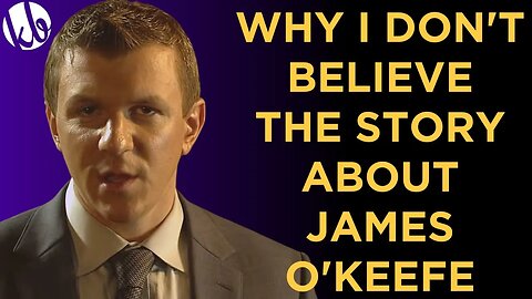 Project Veritas Hostile Takeover: Why I don't believe the story they're telling about James O'Keefe