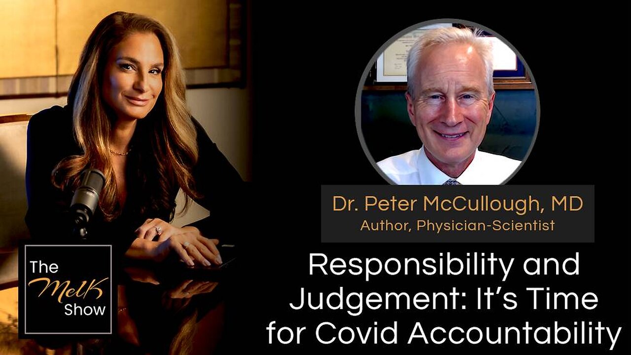 Mel K & Dr. Peter McCullough, MD | Responsibility and Judgement: It’s Time for Covid Accountability