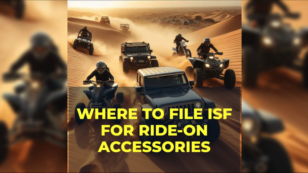 Mastering ISF: Essential Tips for Importing Ride-On Accessories!