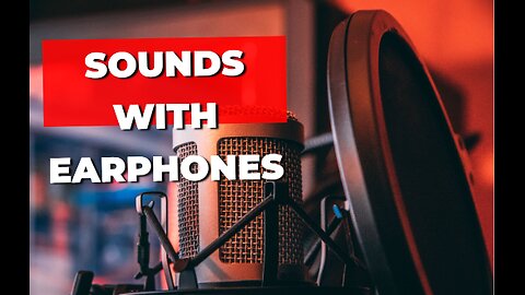 SOUNDS WITH EARPHONES 🎧
