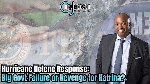 Hurricane Helene Response: Big Govt Failure or Revenge for Katrina?