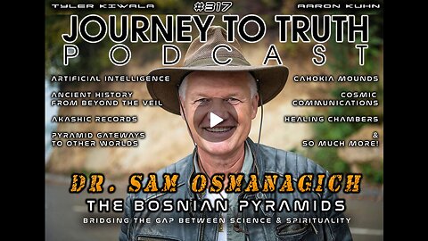 Journey to Truth EP 317 | Tri Sam Osmanagich | Bosnian pyramidit – Tieteen ja henkisyyden yhdistäminen