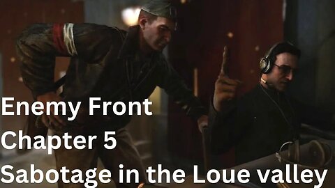 Enemy Front chapter 5 Sabotage in the Loue valley