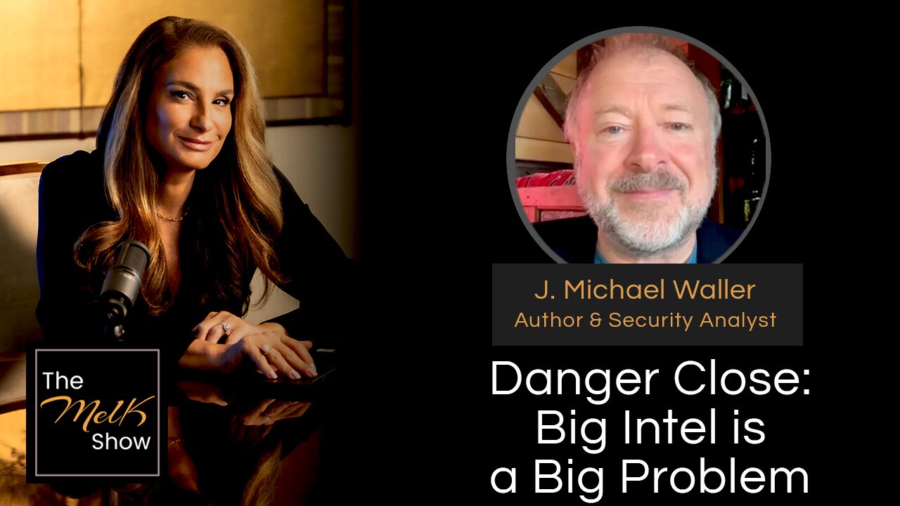 Mel K & J. Michael Waller | Danger Close: Big Intel is a Big Problem | 10-3-24