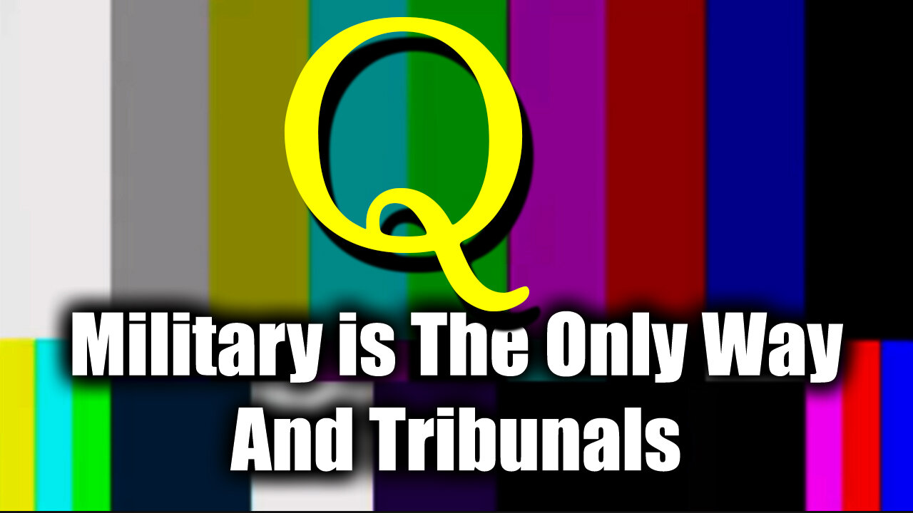 Q Drop - Military is The Only Way And Tribunals