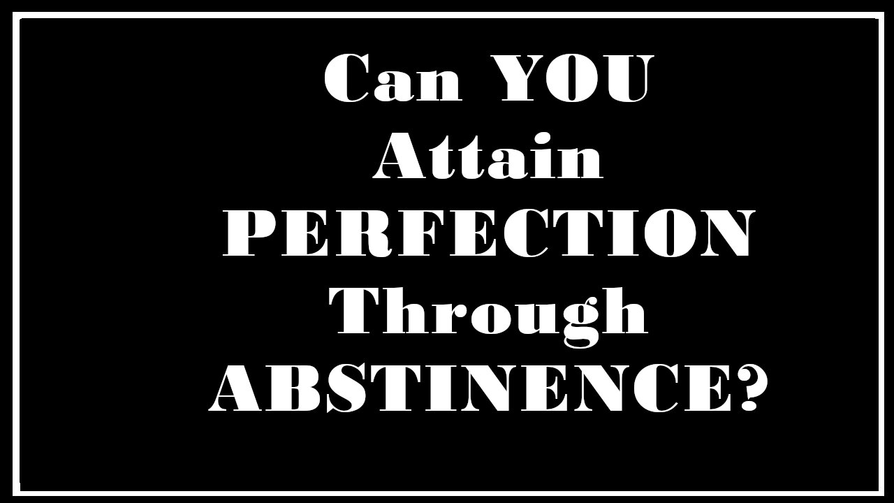 Esoterica: Should YOU be Celibate To Attain Perfection? -The Goal of Life