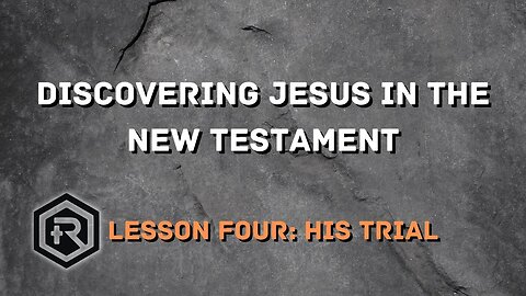 04 Discovering Jesus in the New Testament the Trial of Jesus